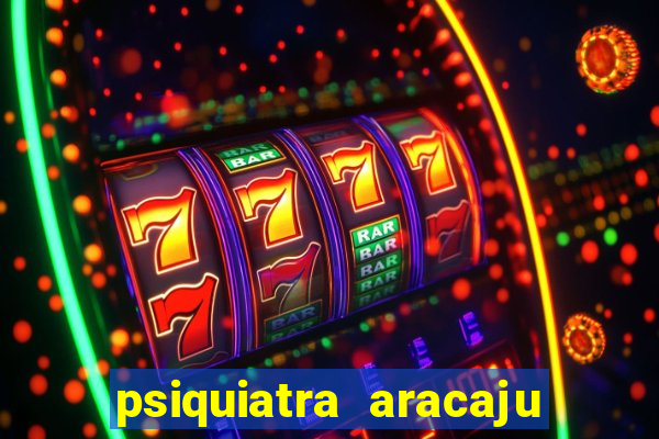 psiquiatra aracaju rua bahia